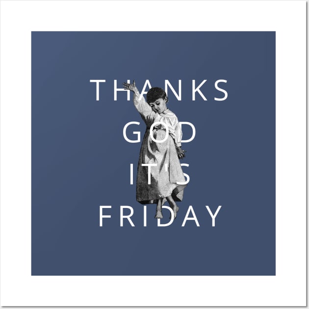 thanks god it's friday Wall Art by ShittyQuotes